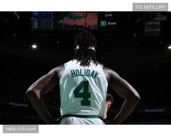 朱霍勒迪在凯尔特人展现防守实力，助球队力克强敌