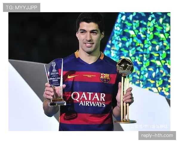 苏亚雷斯:从俱乐部核心到国家队传奇的荣誉全景解析 苏亚雷斯:从俱乐部核心到国家队传奇的荣誉全景解析